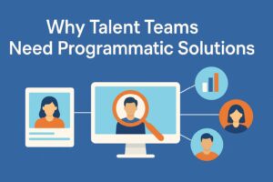 Why Talent Teams Need Programmatic Solutions to Stay Ahead